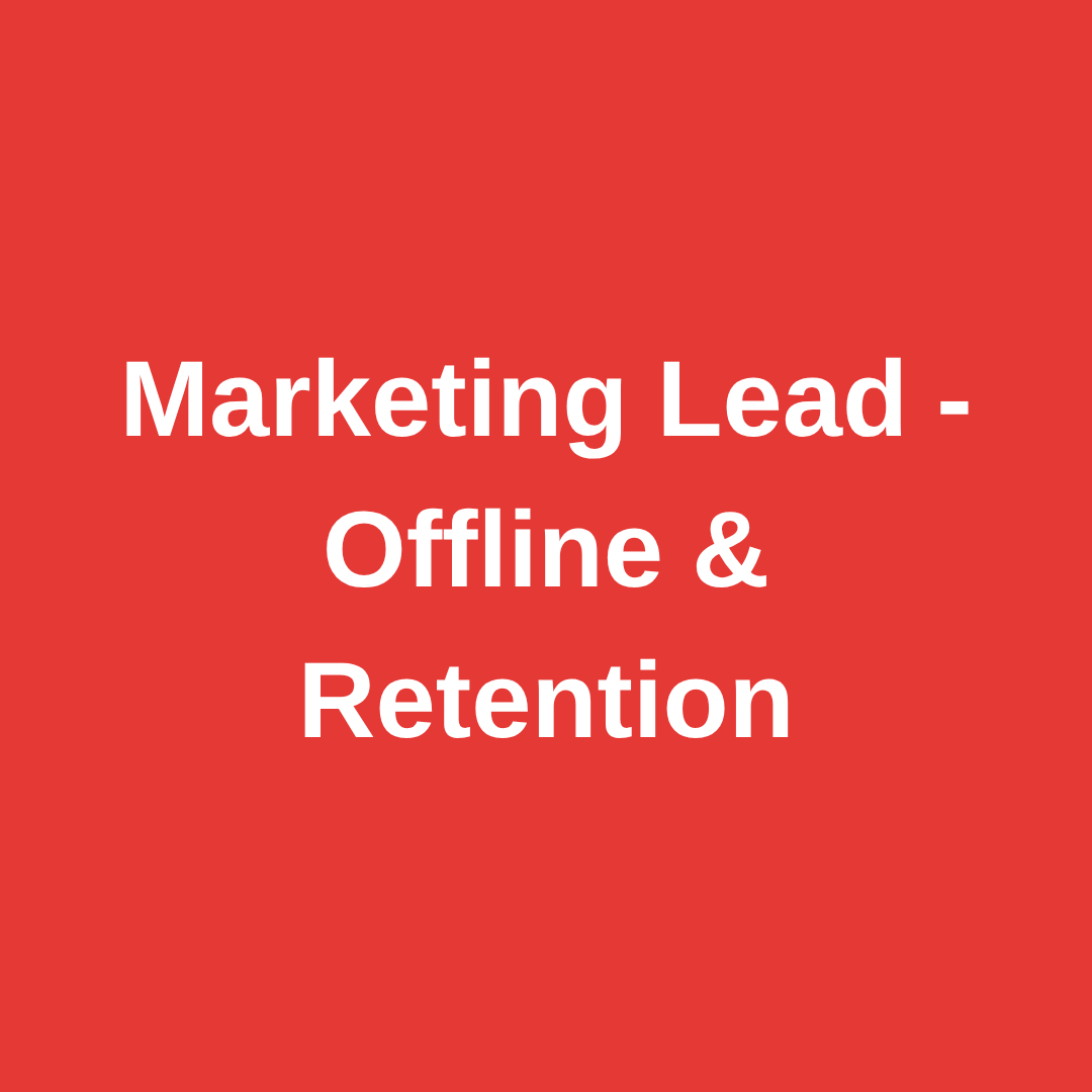 Marketing Lead - Offline & Retention